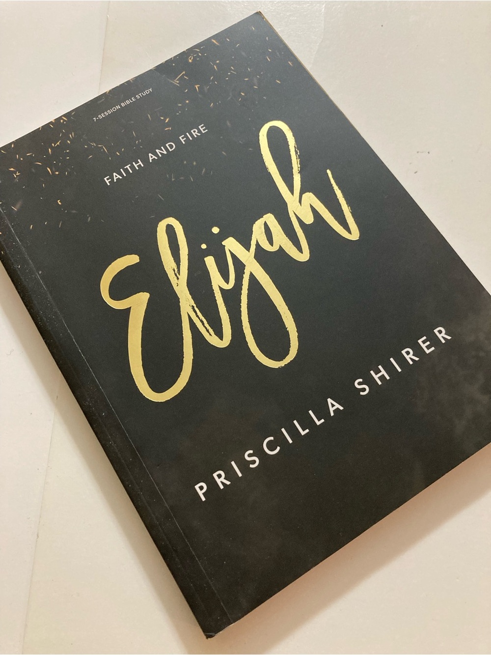 Elijah Faith and Fire Priscilla Shirer Bible Study 7 Session Christian Women